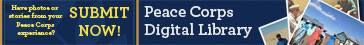 Peace Corps Digital Library Have photos or stories from your Peace Corps experience? Submit Now